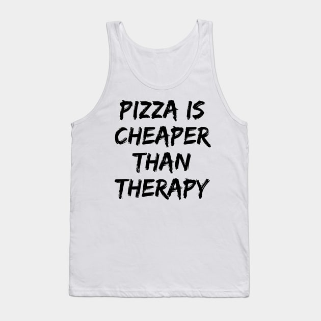 Pizza Is Cheaper Than Therapy. Funny Sarcastic Saying Tank Top by That Cheeky Tee